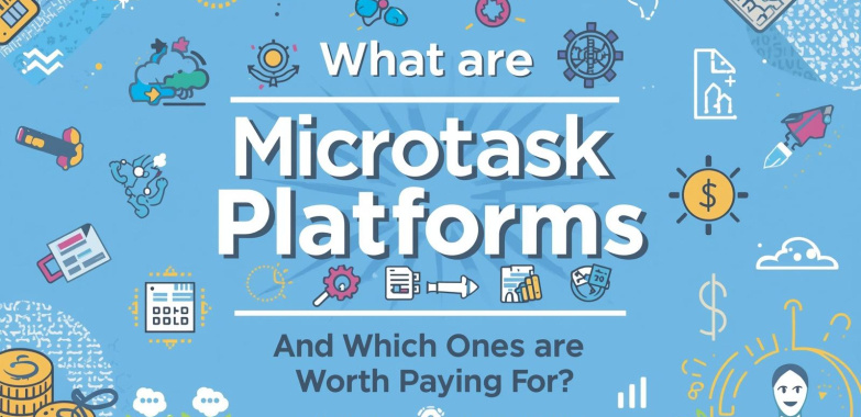 What Are Microtask Platforms — And Which Ones Are Worth Paying For?